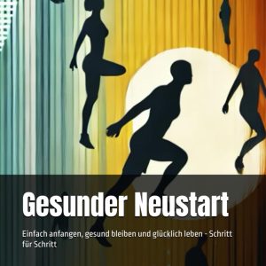 PDF: Gesunder Neustart: Einfach anfangen, gesund bleiben und glücklich leben - Schritt für Schritt